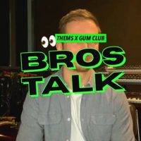 Thems – Bros Talk.